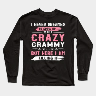 I Never Dreamed I'D Grow Up To Be A Crazy Grammy Here I Am Long Sleeve T-Shirt